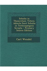 Scholia in Theocritum Vetera. Adiecta Sunt Scholia in Technopaegnia Scripta