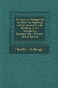 Die Altesten Glasgemalde Im Dome Zu Augsburg Mit Der Geschichte Des Dombaus in Der Romanischen Kunstperiode
