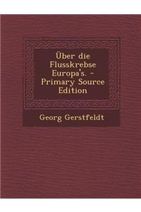 Uber Die Flusskrebse Europa's. - Primary Source Edition