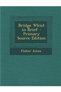 Bridge Whist in Brief - Primary Source Edition