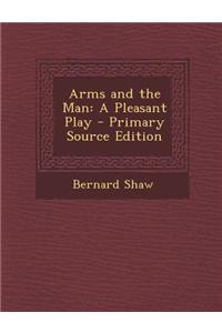 Arms and the Man: A Pleasant Play