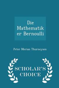 Die Mathematiker Bernoulli - Scholar's Choice Edition
