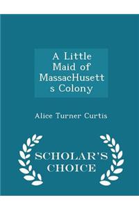 A Little Maid of Massachusetts Colony - Scholar's Choice Edition