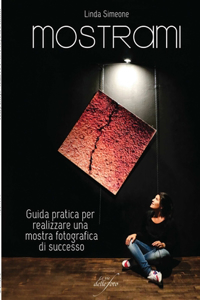 Mostrami - Guida Pratica Per Realizzare UNA Mostra Fotografica Di Successo
