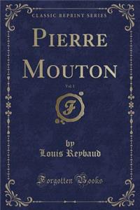 Pierre Mouton, Vol. 1 (Classic Reprint)
