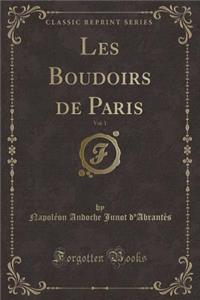 Les Boudoirs de Paris, Vol. 1 (Classic Reprint)