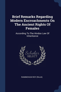 Brief Remarks Regarding Modern Encroachments On The Ancient Rights Of Females