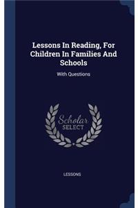 Lessons In Reading, For Children In Families And Schools
