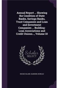 Annual Report ... Showing the Condition of State Banks, Savings Banks, Trust Companies and Loan and Investment Companies ... Building-Loan Associations and Credit Unions..., Volume 10