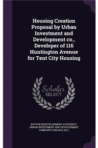Housing Creation Proposal by Urban Investment and Development Co., Developer of 116 Huntington Avenue for Tent City Housing