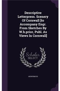 Descriptive Letterpress. Scenery of Cornwall [To Accompany Engr. from Sketches by W.H.Prior, Publ. as Views in Cornwall]