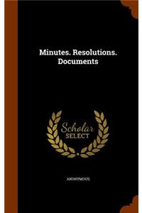 Minutes. Resolutions. Documents