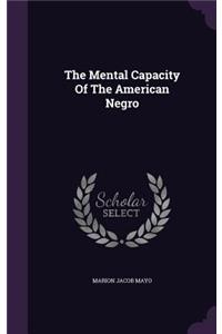 The Mental Capacity of the American Negro