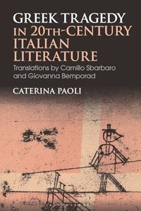 Greek Tragedy in 20th-Century Italian Literature