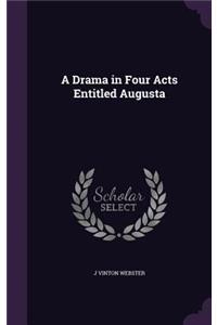 Drama in Four Acts Entitled Augusta