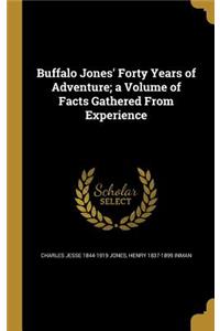 Buffalo Jones' Forty Years of Adventure; A Volume of Facts Gathered from Experience