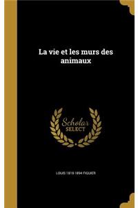 La vie et les murs des animaux