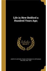 Life in New Bedford a Hundred Years Ago;