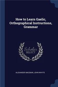 How to Learn Gaelic, Orthographical Instructions, Grammar