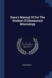 Dana's Manual Of For The Student Of Elementary Mineralogy