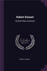 Robert Emmet: His Birth-Place and Burial