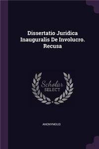 Dissertatio Juridica Inauguralis de Involucro. Recusa