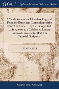 A VINDICATION OF THE CHURCH OF ENGLAND,