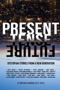 Present Tense Future: Dystopian Stories from a New Generation