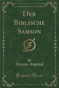 Der Biblische Samson (Classic Reprint)