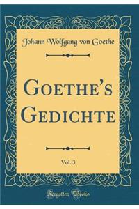 Goethe's Gedichte, Vol. 3 (Classic Reprint)