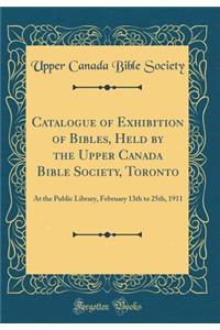 Catalogue of Exhibition of Bibles, Held by the Upper Canada Bible Society, Toronto