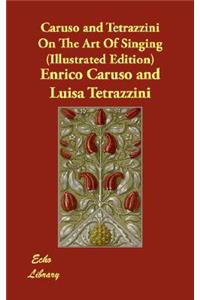 Caruso and Tetrazzini on the Art of Singing (Illustrated Edition)