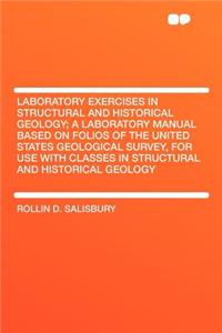 Laboratory Exercises in Structural and Historical Geology; A Laboratory Manual Based on Folios of the United States Geological Survey, for Use with Classes in Structural and Historical Geology