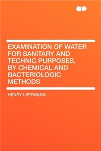 Examination of Water for Sanitary and Technic Purposes, by Chemical and Bacteriologic Methods