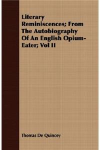 Literary Reminiscences; From The Autobiography Of An English Opium-Eater; Vol II