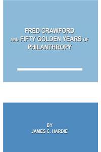 Fred Crawford and Fifty Golden Years of Philanthropy