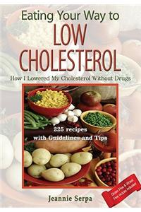 EATING YOUR WAY TO LOW CHOLESTEROL; How I Lowered My Cholesterol Without Drugs