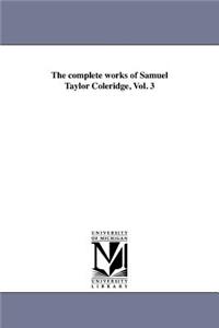 complete works of Samuel Taylor Coleridge, Vol. 3