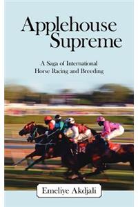 Applehouse Supreme: A Saga of International Horse Racing and Breeding