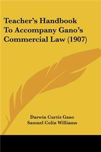 Teacher's Handbook To Accompany Gano's Commercial Law (1907)