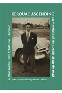 Kerouac Ascending: Memorabilia of the Decade of on the Road