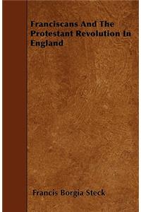 Franciscans And The Protestant Revolution In England