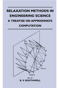 Relaxation Methods In Engineering Science - A Treatise On Approximate Computation