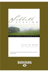 Sabbath Keeping: Finding Freedom in the Rhythms of Rest (Large Print 16pt)