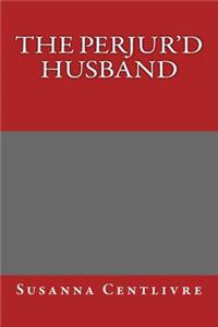 The Perjur'd Husband