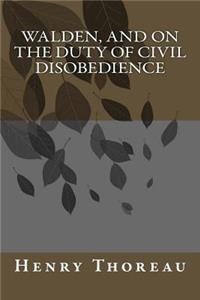 Walden, and On The Duty Of Civil Disobedience