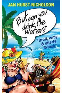 But Can You Drink The Water? (Droll, witty and utterly British)