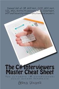 C# Interviewers Master Cheat Sheet: The ultimate c# interviewers quick answer reference