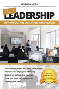 Leadership: How to Build and Lead a Sales Organization