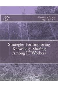 Strategies For Improving Knowledge Sharing Among IT Workers